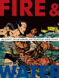 Fire and Water Bill Everett, the Sub-Mariner and the Birth of Marvel Comics 2010 9781606991664 Front Cover