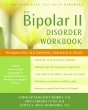 Bipolar II Disorder Workbook Managing Recurring Depression, Hypomania, and Anxiety 2014 9781608827664 Front Cover