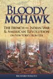 Bloody Mohawk The French and Indian War and American Revolution on New York's Frontier cover art