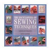 Encyclopedia of Sewing Techniques A Step-by-Step Visual Directory, with an Inspirational Gallery of Finished Pieces  9781903975664 Front Cover