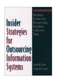 Insider Strategies for Outsourcing Information Systems Building Productive Partnerships, Avoiding Seductive Traps 1999 9780195125665 Front Cover