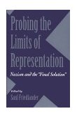 Probing the Limits of Representation Nazism and the Final Solution  9780674707665 Front Cover