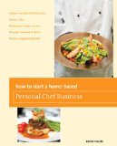 How to Start a Home-Based Personal Chef Business 2nd 2011 9780762763665 Front Cover