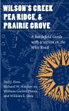 Wilson's Creek, Pea Ridge, and Prairie Grove A Battlefield Guide, with a Section on Wire Road  9780803273665 Front Cover