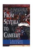 From Scythia to Camelot A Radical Reassessment of the Legends of King Arthur, the Knights of the Round Table, and the Holy Grail  9780815335665 Front Cover