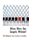 When Were Our Gospels Written? 2009 9781110903665 Front Cover