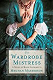 Wardrobe Mistress A Novel of Marie Antoinette  9781250126665 Front Cover