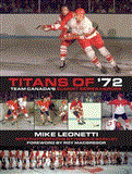 Titans Of '72 Team Canada's Summit Series Heroes 2012 9781459707665 Front Cover