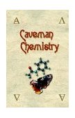 Caveman Chemistry 28 Projects, from the Creation of Fire to the Production of Plastics