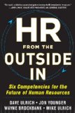 HR from the Outside in: Six Competencies for the Future of Human Resources 