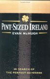 Pint-Sized Ireland In Search of the Perfect Guinness 2007 9780312363666 Front Cover