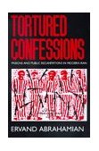 Tortured Confessions Prisons and Public Recantations in Modern Iran cover art