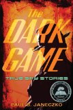 Dark Game True Spy Stories from Invisible Ink to CIA Moles  9780763660666 Front Cover