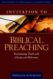 Invitation to Biblical Preaching Proclaiming Truth with Clarity and Relevance