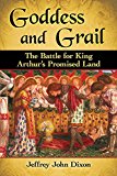 Goddess and Grail The Battle for King Arthur's Promised Land  9781476668666 Front Cover