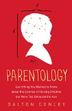 Parentology Everything You Wanted to Know about the Science of Raising Children but Were Too Exhausted to Ask  9781476712666 Front Cover