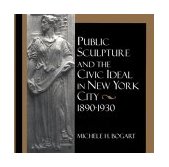 Public Sculpture and the Civic Ideal in New York City, 1890-1930 1997 9781560987666 Front Cover