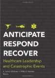 Anticipate, Respond, Recover Healthcare Leadership and Catastrophic Events cover art