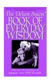 Delany Sisters' Book of Everyday Wisdom  9781568361666 Front Cover
