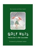Golf Nuts You've Got to Be Committed 2002 9781585360666 Front Cover