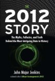 2012 Story The Myths, Fallacies, and Truth Behind the Most Intriguing Date in History 2009 9781585427666 Front Cover