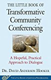 Little Book of Transformative Community Conferencing A Hopeful, Practical Approach to Dialogue  9781680991666 Front Cover