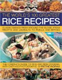 World's 100 Greatest Rice Recipes Classic Dishes from Around the Globe, from Risotto and Paella to Jambalya and Biryani 2009 9781844766666 Front Cover