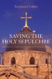 Saving the Holy Sepulchre How Rival Christians Came Together to Rescue Their Holiest Shrine  9780195189667 Front Cover