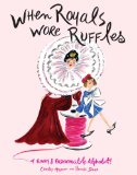 When Royals Wore Ruffles A Funny and Fashionable Alphabet! 2009 9780375851667 Front Cover