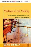 Madness in the Making The Triumphant Rise and Untimely Fall of America's Show Inventors 2005 9780595347667 Front Cover