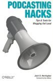 Podcasting Hacks Tips and Tools for Blogging Out Loud 2005 9780596100667 Front Cover