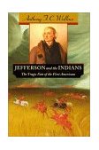 Jefferson and the Indians The Tragic Fate of the First Americans  9780674000667 Front Cover