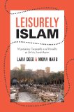 Leisurely Islam Negotiating Geography and Morality in Shi'ite South Beirut cover art