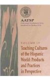 Teaching Cultures of the Hispanic World: Products and Practices in Perspective AATSP Professional Development Series Handbook Vol. IV 2001 9780759307667 Front Cover