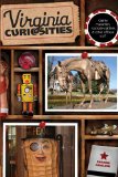 Virginia Curiosities Quirky Characters, Roadside Oddities and Other Offbeat Stuff 3rd 2013 9780762769667 Front Cover