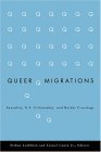 Queer Migrations Sexuality, U. S. Citizenship, and Border Crossings cover art