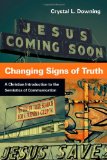 Changing Signs of Truth A Christian Introduction to the Semiotics of Communication