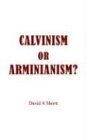 Calvinism or Arminianism? 2004 9781418410667 Front Cover