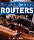 Taunton's Complete Illustrated Guide to Routers 2006 9781561587667 Front Cover