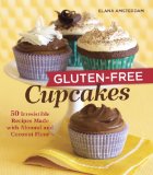 Gluten-Free Cupcakes 50 Irresistible Recipes Made with Almond and Coconut Flour [a Baking Book] 2011 9781587611667 Front Cover
