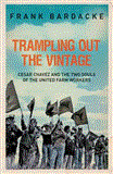 Trampling Out the Vintage Cesar Chavez and the Two Souls of the United Farm Workers 2012 9781781680667 Front Cover