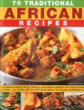 70 Traditional African Recipes Authentic Classic Dishes from All over Africa Adapted for the Western Kitchen - All Shown Step-By-Step in 300 Simple-to-Follow Photographs 2010 9781844769667 Front Cover