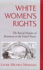White Women&#39;s Rights The Racial Origins of Feminism in the United States