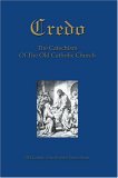 Credo The Beliefs and Practices of the Old Catholic Church 2004 9780595340668 Front Cover