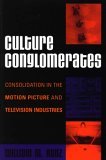 Culture Conglomerates Consolidation in the Motion Picture and Television Industries 2006 9780742540668 Front Cover