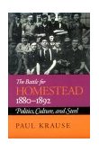 Battle for Homestead, 1880-1892 Politics, Culture, and Steel 1992 9780822954668 Front Cover