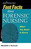 Fast Facts About Forensic Nursing: What You Need to Know  9780826138668 Front Cover