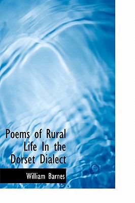 Poems of Rural Life in the Dorset Dialect 2009 9781116645668 Front Cover