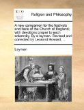 New Companion for the Festivals and Fasts of the Church of England; with Devotions Proper to Each Solemnity by a Layman Revised and Corrected by L 2010 9781140800668 Front Cover