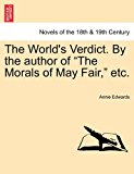 World's Verdict by the Author of the Morals of May Fair, Etc 2011 9781240874668 Front Cover